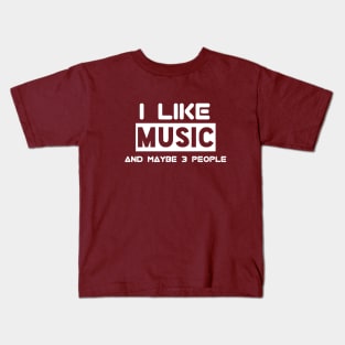 I Like Music And Maybe 3 People Kids T-Shirt